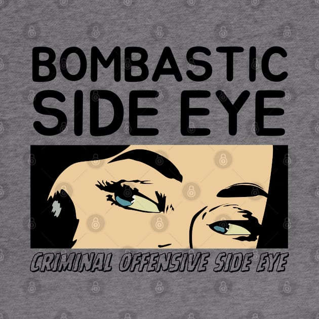 Bombastic Side Eye | Criminal Offensive Side eye by Owlora Studios